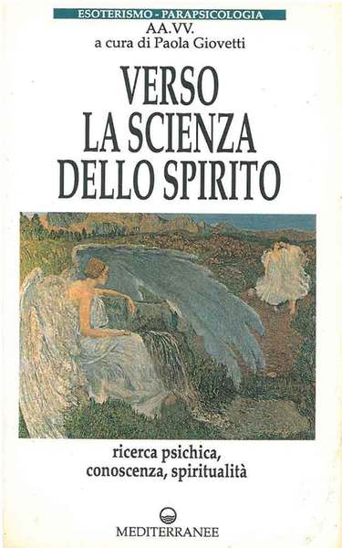 Verso la scienza dello spirito. Ricerca psichica, conoscenza, spiritualità