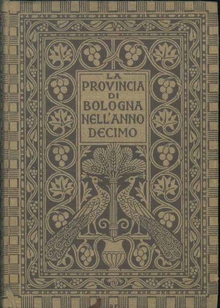 La provincia di Bologna nell'anno decimo. Monografia statistico-economica, con un'appendice …