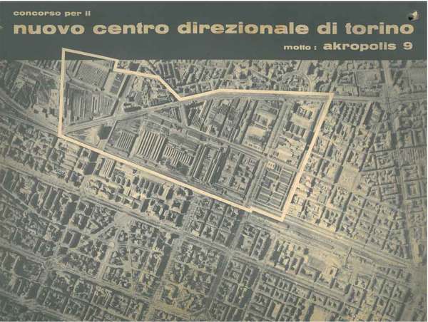Concorso per il nuovo centro direzionale di Torino. Motto: Akropolis …