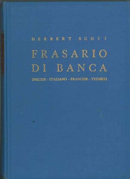 Frasario di Banca. Inglese, italiano, francese, tedesco (con relativa corrispondenza …