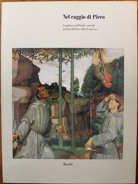 Nel raggio di Piero. La pittura nell'Italia centrale nell'età di …