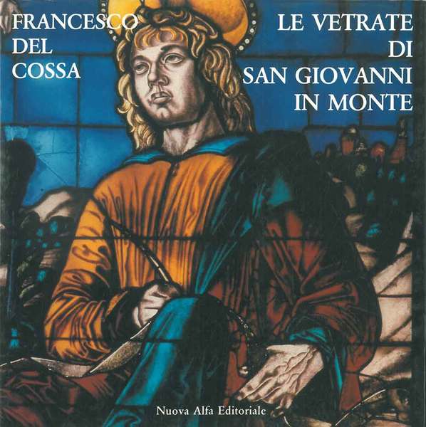 Francesco del Cossa. Le vetrate di San Giovanni in Monte