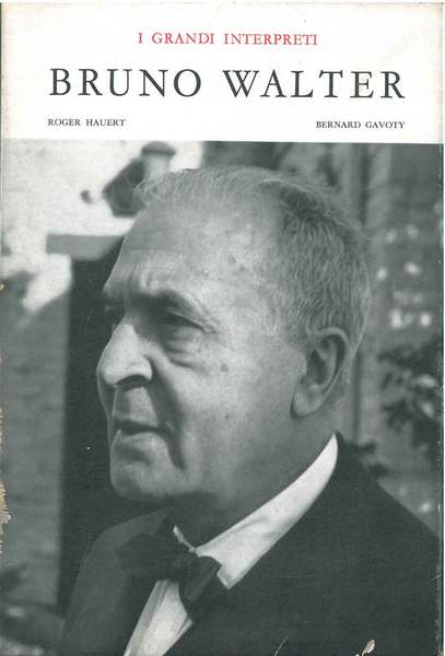 Bruno Walter. I grandi interpreti. Fotografie di R. Hauert