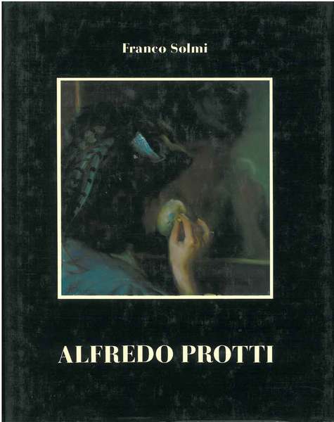 Alfredo Protti. 1882 - 1949. Pittori emiliani del XIX° secolo