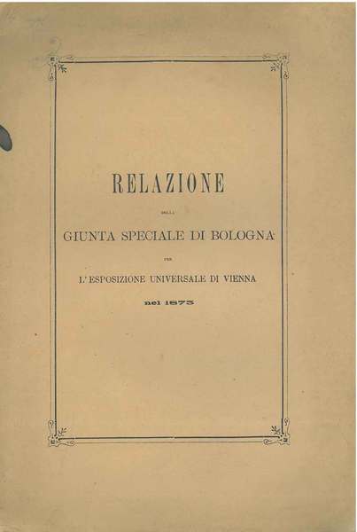 Relazione della giunta speciale di Bologna per l'esposizione universale di …