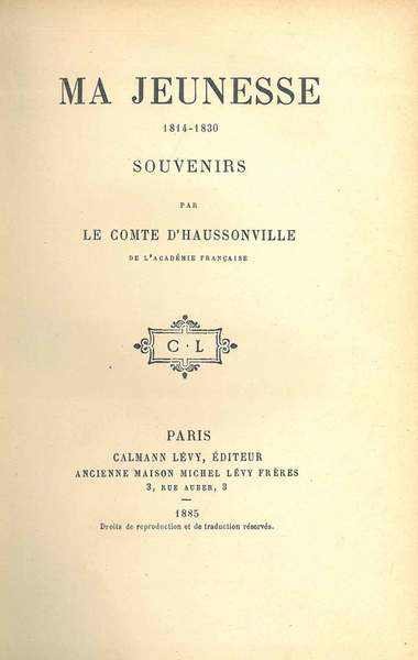 Ma jeunesse. 1814-1830. Souvenirs par le comte d'Haussonville de l'Academie …