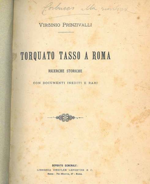 Torquato Tasso a Roma. Ricerche storiche con documenti inediti e …