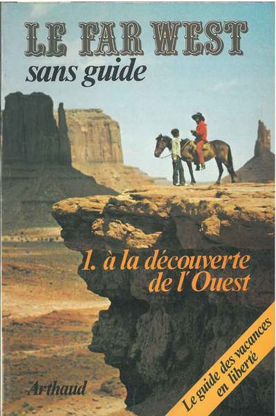 Le Far West sans guide. 1: à la découverte de …