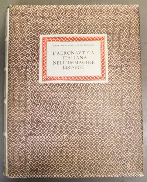 L'aeronautica italiana nell'immagine 1487-1875. Bibliografia di Giuseppe Boffito con aggiunte …