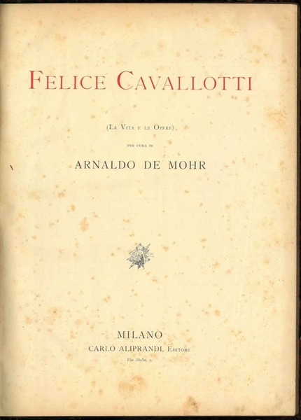 Felice Cavallotti. La vita e le opere.