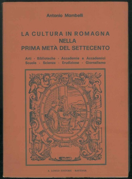 La cultura in romagna bella prima metà del Settecento. Arti-Biblioteche-Accademie …