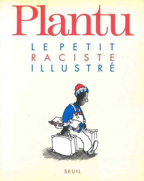 Plantu. Le petit raciste illustré