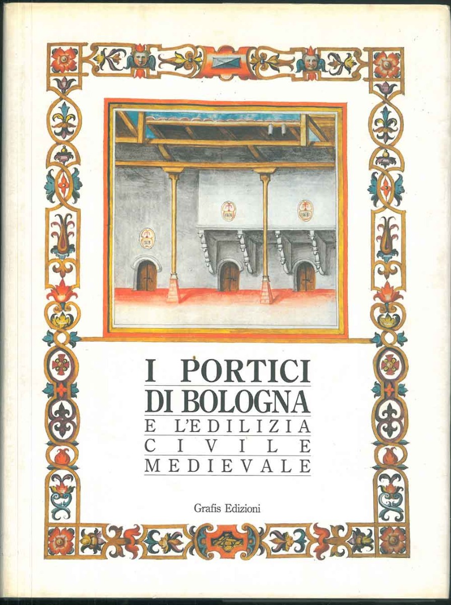 I portici di Bologna e l'edilizia civile medievale.