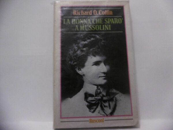 LA DONNA CHE SPARO' A MUSSOLINI RICHARD O COLLIN RUSCONI …