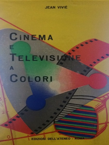 CINEMA E TELEVISIONE A COLORI EDIZIONI DELL'ATENEO 1957 JEAN VIVIE'