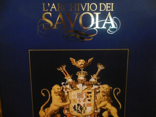 L'archivio dei Savoia -a cura di Paolo Pinto Arrigo Petacco …