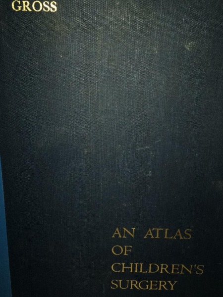 AN ATLAS OF CHILDREN'S SURGERY ROBERT GROSS M.D. 1970 W.B.SAUNDERS …