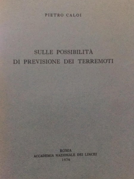 SULLE POSSIBILITA' DI PREVISIONE DEI TERREMOTI PIETRO CALOI 1976 ROMAACCADEMIA …