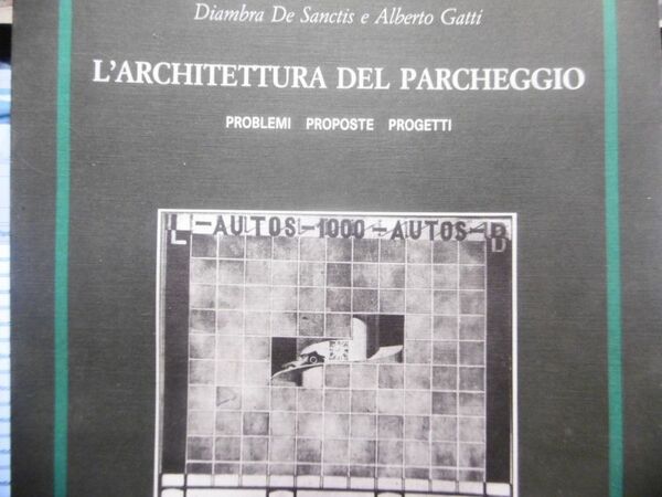 L'ARCHITETTURA DEL PARCHEGGIO DIMABRA DE SANCTIS ALBERTO GATTI OFFICINA EDIZIONI …