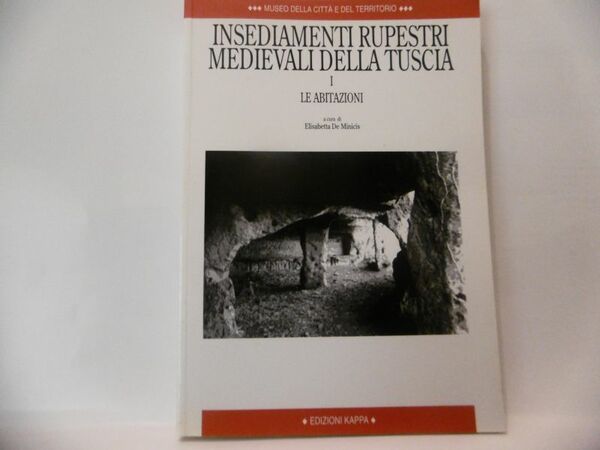 Insediamenti Rupestri Medievali Della Tuscia. I. Le abitazioni. 2003