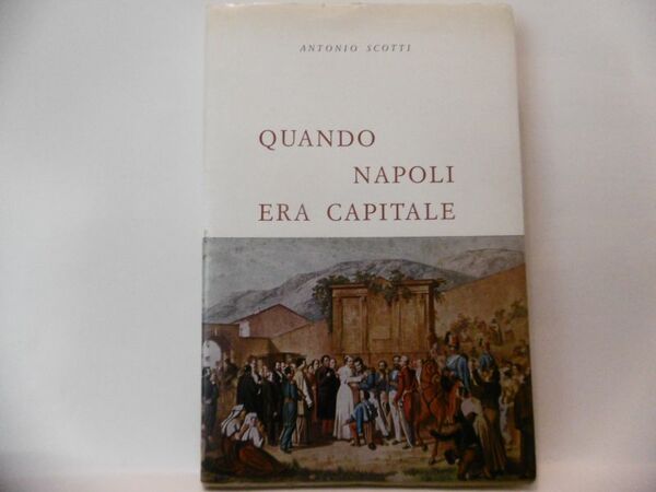 QUANDO NAPOLI ERA CAPITALE ANTONIO SCOTTI PIRONTI