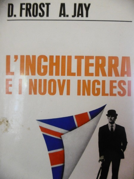 D FROST A.JAY L'INGHILTERRA E I NUOVI INGLESI