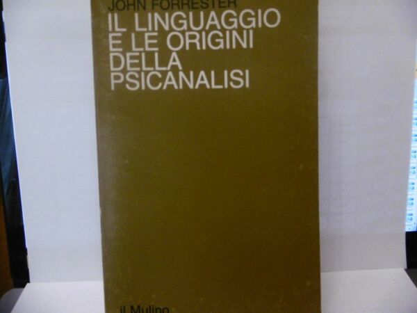 IL LINGUAGGIO E LE ORIGINI DELLA SPICOANALISI JOHN FORRESTER