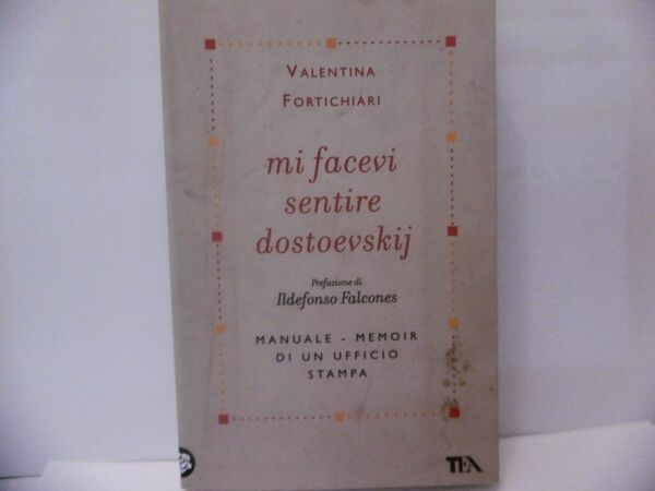 MI FACEVI SENTIRE DOSTOEVSKIJ. MANUALE-MEMOIR DI UN UFFICIO STAMPA - …