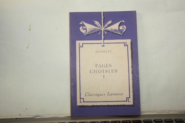 PAGES CHOISIES MICHELET CLASSIQUES LAROUSSE VOL.I