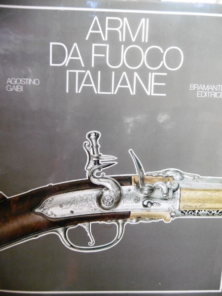 ARMI DA FUOCO ITALIANE AGOSTINO GAIBI BRAMANTE EDITRICE