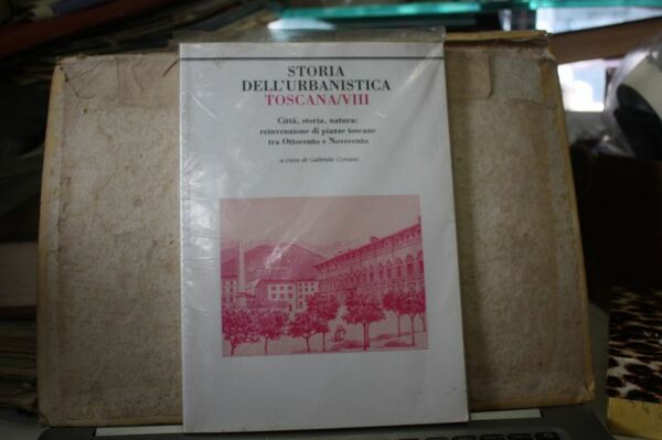 STORIA DELL'URBANISTICA TOSCANA VIII A CURA DI GABRIELE CORSANI 2002 …