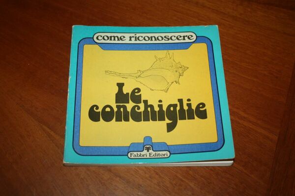 LE CONCHIGLIE FABBRI EDITORE 1980 COME RICONOSCERE DI ETTORE TIBALDI