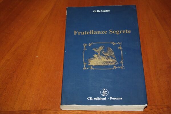 FRATELLANZE SEGRETE G.DE CASTRO EDIZIONI PESCARA