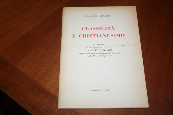 FRANCESCO ARNALDI CLASSICITA' E CRISTIANESIMO ROMA 1958 TIPOGRAFIA POLIGLOTTA VATICANA