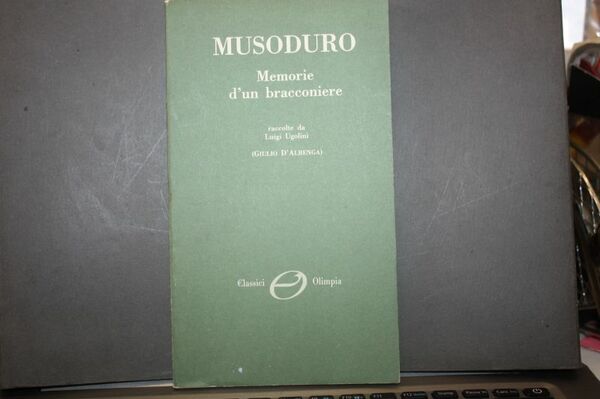 MUSODURO MEMORIE D'UN BRACCONIERE RACCOLTE DA LUIGI UGOLINI CLASSICI OLIMPIA