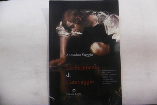 LO STRUMENTO DI CARAVAGGIO KAPPA ANTONINO SAGGIO 2010