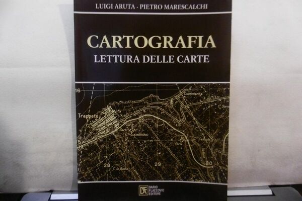 CARTOGRAFIA LETTURA DELLE CARTE LUIGI ARUTA PIETRO MARESCALCHI 2005