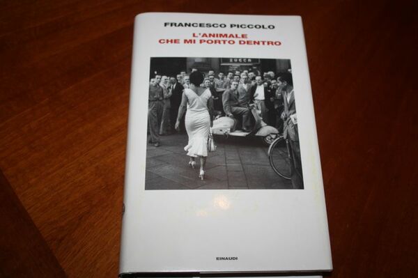 L'ANIMALE CHE MI PORTO DENTRO FRANCESCO PICCOLO EINAUDI 2018