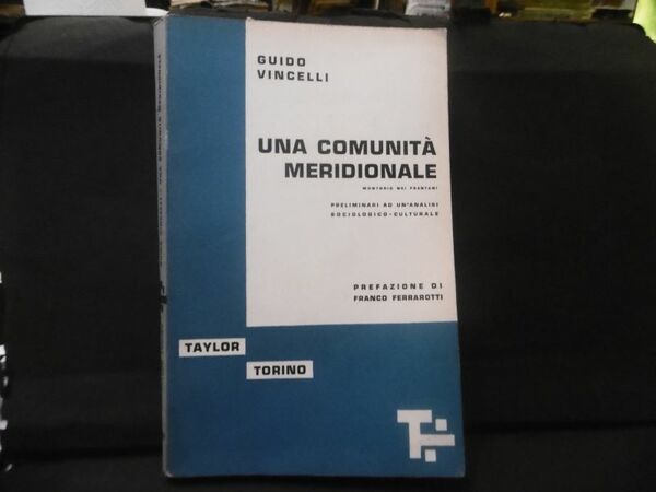 UNA COMUNITA' MERIDIONALE GUIDO VINCELLI TAYLOR EDITORE 1958