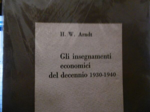 H. W. ARNDT GLI INSEGNAMENTI ECONOMICI DEL DECENNIO 1930 - …