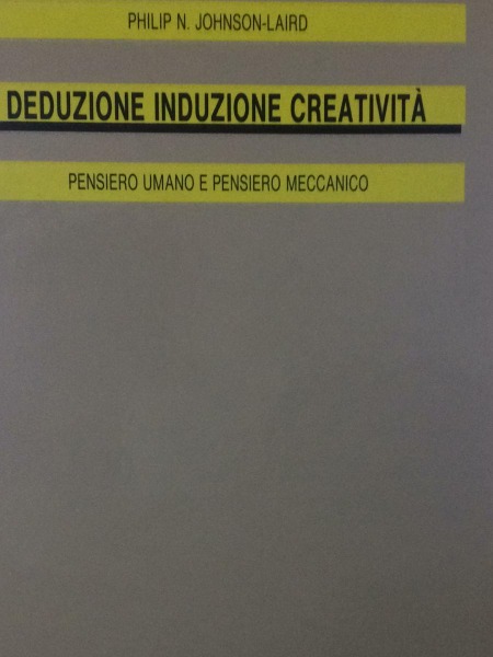 DEDUZIONE INDUZIONE CREATIVITA' PHILIP N.JOHNSON LAIRD IL MULINO 1994