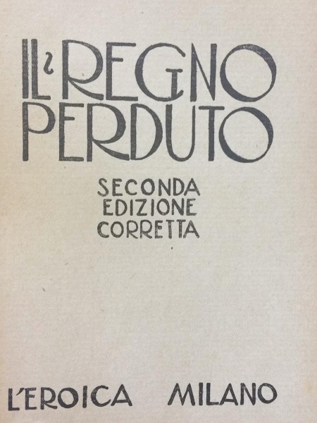 IL REGNO PERDUTO SECONDA EDIZIONE COZZANI ETTORE L'EROICA 1928