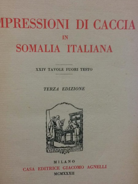 IMPRESSIONI DI CACCIA IN SOMALIA ITALIANA CASA EDITRICE AGNELLI 1932