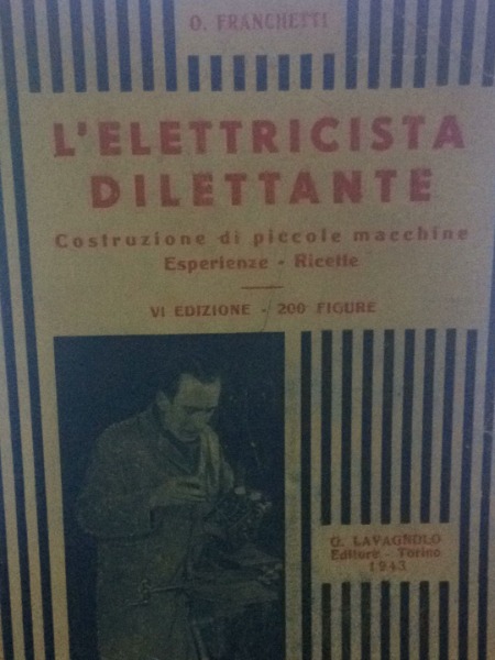 L'ELETTRICISTA DILETTANTE COSTRUZIONE DI PICCOLE MACCHINE EDITORE LVAGNOLO 1940