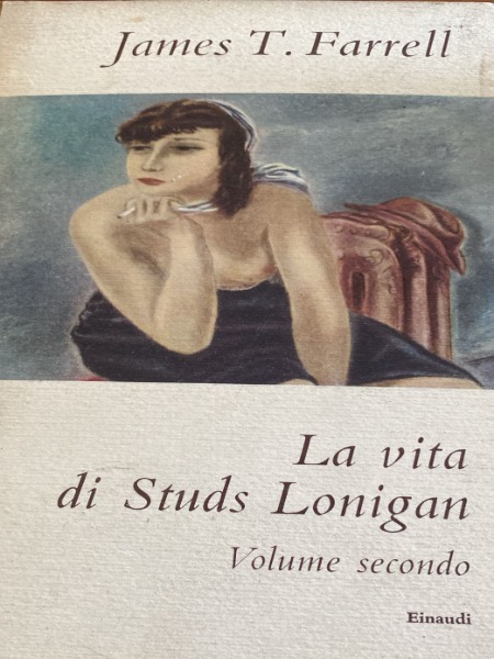 LA VITA DI STUDS LONIGAN VOLUME SECONDO JAMES T.FARRELL EINAUDI …