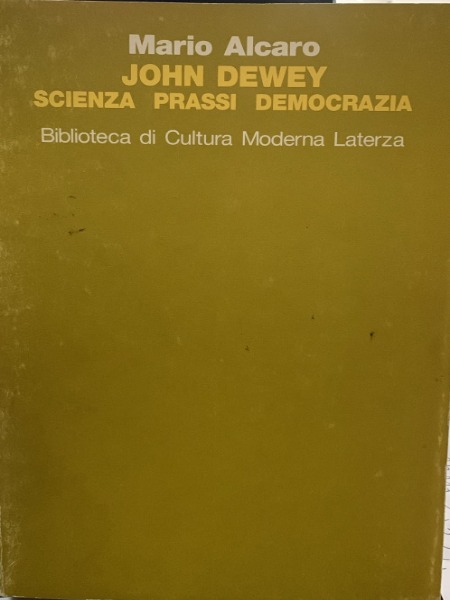 MARIO ALCARO JOHN DEWEY SCIENZA PRASSI DEMOCRAZIA