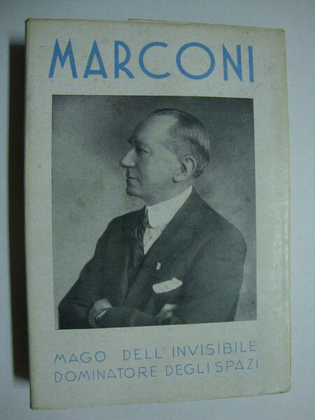 Guglielmo Marconi (mago dell'invisibile, dominatore degli spazi)