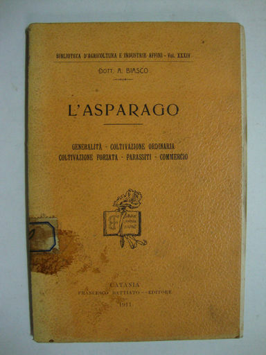 L'asparago (Generalità - Coltivazione ordinaria - Coltivazione forzata - Parassiti …