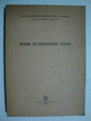 Indagine sull'agrumicoltura siciliana (Eseguita per conto della Unione delle Camere …