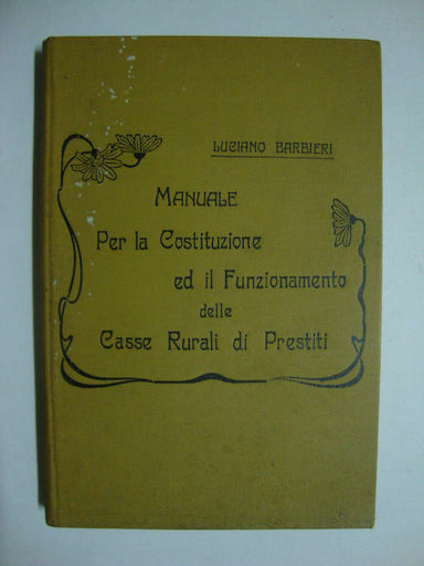 Manuale per la costituzione ed il funzionamento delle Casse Rurali …